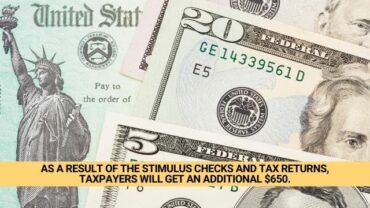 As a result of the Stimulus Checks and Tax Returns, Taxpayers Will Get an Additional $650.